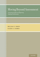 Moving Beyond Assessment: A Practical Guide For Beginning Helping Professionals, Second Edition