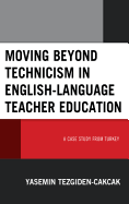 Moving beyond Technicism in English-Language Teacher Education: A Case Study from Turkey