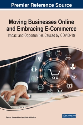 Moving Businesses Online and Embracing E-Commerce: Impact and Opportunities Caused by COVID-19 - Semerdov, Tereza (Editor), and Weinlich, Petr (Editor)