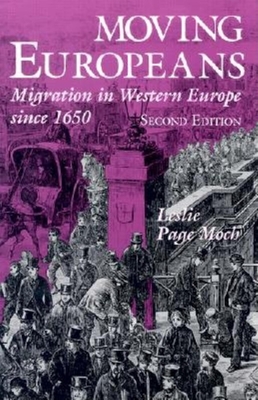 Moving Europeans: Migration in Western Europe Since 1650 - Moch, Leslie Page