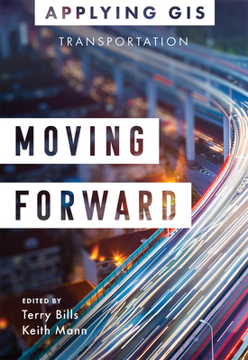 Moving Forward: GIS for Transportation - Bills, Terry (Editor), and Mann, Keith (Editor)
