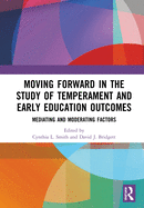 Moving Forward in the Study of Temperament and Early Education Outcomes: Mediating and Moderating Factors