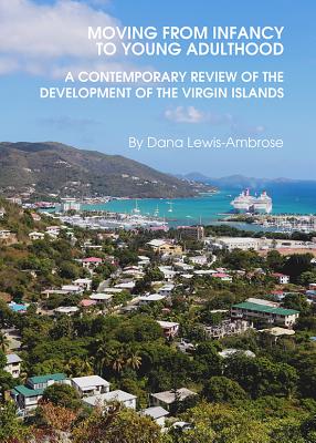 Moving from Infancy to Young Adulthood: A Contemporary Review of the Development of the Virgin Islands - Lewis-Ambrose, Dana