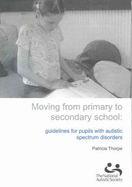 Moving from Primary to Secondary School: Guidelines for Pupils with Autistic Spectrum Disorders