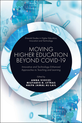 Moving Higher Education Beyond Covid-19: Innovative and Technology-Enhanced Approaches to Teaching and Learning - Visvizi, Anna (Editor), and Lytras, Miltiadis D (Editor), and Al-Lail, Haifa Jamal (Editor)