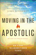 Moving in the Apostolic: How to Bring the Kingdom of Heaven to Earth