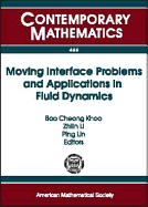 Moving Interface Problems and Applications in Fluid Dynamics: Program on Moving Interface Problems and Applications in Fluid Dynamics, January 8-March 31, 2007, Institute for Mathematical Sciences, National University of Singapore - Khoo, Boo Cheong