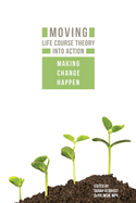 Moving Life Course Theory Into Action: Making Change Happen