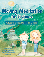 Moving Meditation for Beginners: A Kid's Yoga Book to Color
