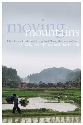Moving Mountains: Ethnicity and Livelihoods in Highland China, Vietnam, and Laos - Michaud, Jean (Editor)