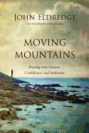 Moving Mountains: Praying with Passion, Confidence, and Authority