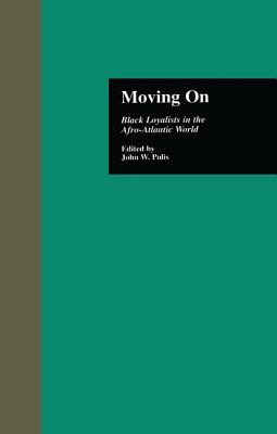 Moving on: Black Loyalists in the Afro-Atlantic World - Pulis, John W (Editor)