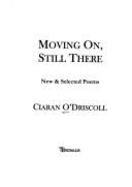 Moving On, Still There: New & Selected Poems - O'Driscoll, Ciaran