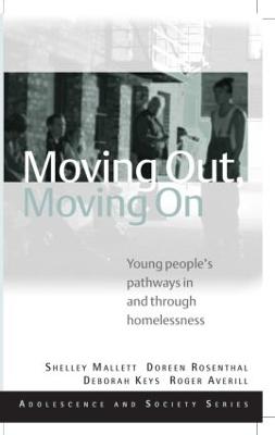 Moving Out, Moving On: Young People's Pathways In and Through Homelessness - Mallett, Shelley, and Rosenthal, Doreen, and Keys, Deb