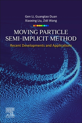Moving Particle Semi-Implicit Method: Recent Developments and Applications - Li, Gen, and Duan, Guangtao, and Liu, Xiaoxing