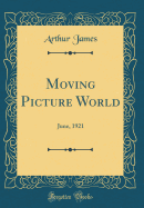 Moving Picture World: June, 1921 (Classic Reprint)