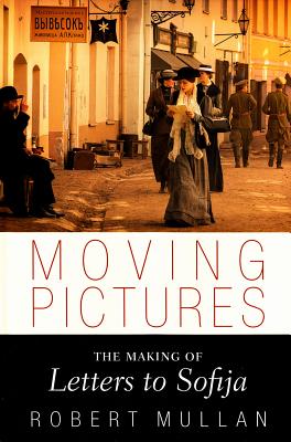 Moving Pictures: The Making of Letters to Sofija - Mullan, Robert