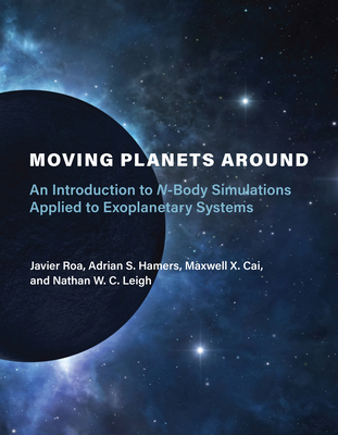 Moving Planets Around: An Introduction to N-Body Simulations Applied to Exoplanetary Systems - Roa, Javier, and Hamers, Adrian S, and Cai, Maxwell X