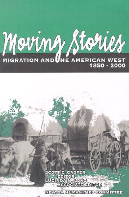 Moving Stories: Migration and the American West, 1850-2000 - Casper, Scott E, Professor (Editor)