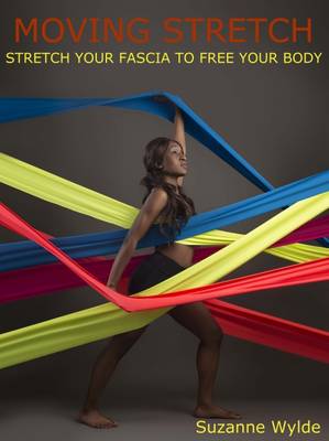 Moving Stretch: Work Your Fascia to Free Your Body - Wylde, Suzanne