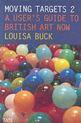 Moving Targets 2: A User's Guide to British Art Now - Buck, Louisa