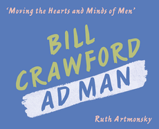 Moving the Hearts and Minds of Men: Bill Crawford, Ad Man