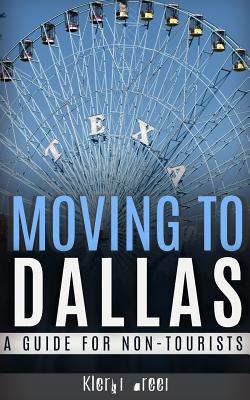 Moving to Dallas: A Guide for Non-Tourists - Green, Kieran