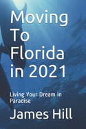 Moving To Florida in 2021: Living Your Dream in Paradise