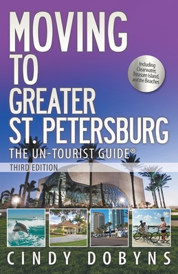Moving to Greater St. Petersburg; The Un-Tourist Guide - Dobyns, Cindy