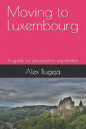 Moving to Luxembourg: A guide for prospective expatriates