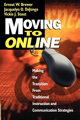Moving to Online: Making the Transition from Traditional Instruction and Communication Strategies - Brewer, Ernest W, Dr., and Dejonge, Jacquelyn O, and Stout, Vickie J