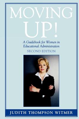 Moving Up!: A Guidebook for Women in Educational Administration - Witmer, Judith Thompson