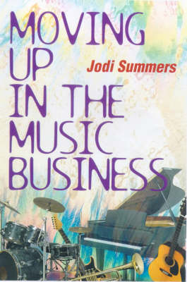 Moving Up in the Music Business - Summers, Jodi