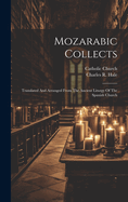 Mozarabic Collects: Translated And Arranged From The Ancient Liturgy Of The Spanish Church