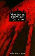 Mozarabs, Hispanics, and the Cross - Gomez-Ruiz, Raul, Reverend