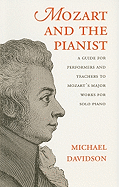 Mozart and the Pianist: A Guide for Performers and Teachers to Mozart's Major Works for Solo Piano