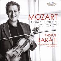 Mozart: Complete Violin Concertos - Kristf Barti (violin); Hungarian Chamber Orchestra; Kristf Barti (conductor)