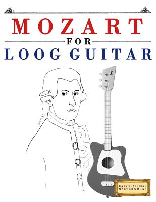 Mozart for Loog Guitar: 10 Easy Themes for Loog Guitar Beginner Book - Masterworks, E C