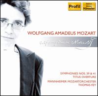 Mozart: Symphonies Nos. 39 & 41; Titus Overture - Mannheimer Mozartorchester; Thomas Fey (conductor)