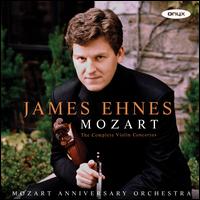 Mozart: The Complete Violin Concertos - James Ehnes (violin); James Ehnes (candenza); Mozart Anniversary Orchestra