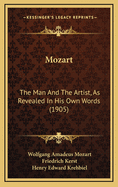 Mozart: The Man And The Artist, As Revealed In His Own Words (1905)
