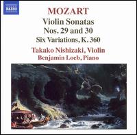 Mozart: Violin Sonatas Nos. 29 & 30; Six Variations, K. 360 - Benjamin Loeb (piano); Takako Nishizaki (violin)