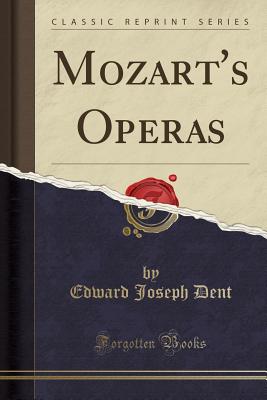 Mozart's Operas (Classic Reprint) - Dent, Edward Joseph