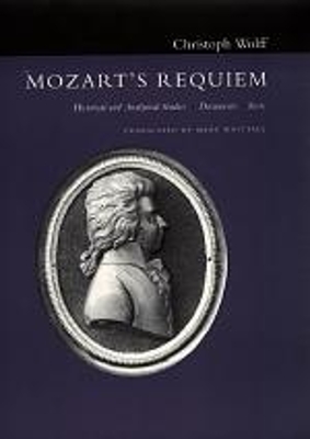 Mozart's Requiem: Historical and Analytical Studies, Documents, and Score - Wolff, Christoph, and Whittal, Mary (Translated by)