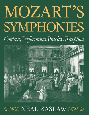 Mozart's Symphonies: Context, Performance Practice, Reception - Zaslaw, Neal