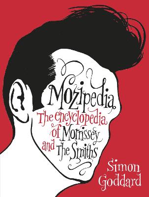 Mozipedia: The Encyclopaedia of Morrissey and the Smiths - Goddard, Simon