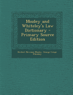 Mozley and Whiteley's Law Dictionary - Mozley, Herbert Newman, and Whiteley, George Crispe