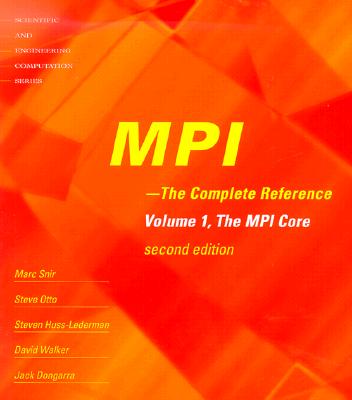 Mpi - The Complete Reference, Volume 1: Volume 1, the Mpi Core - Snir, Marc, and Otto, Steve W, and Huss-Lederman, Steven