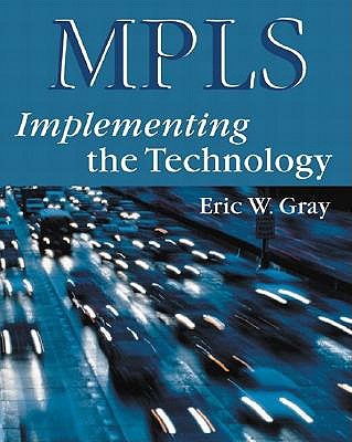 MPLS: Implementing the Technology - Gray, Eric