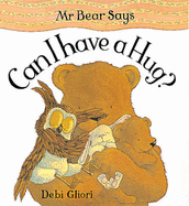 Mr. Bear Says Can I Have a Hug?